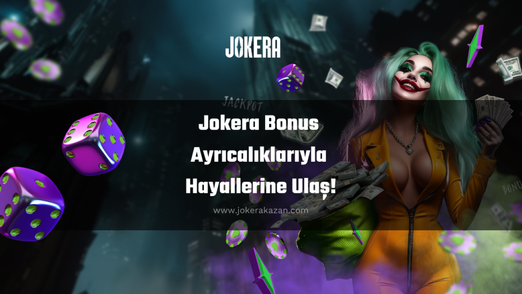 Jokera Bonus Ayrıcalıklarıyla Hayallerine Ulaş!